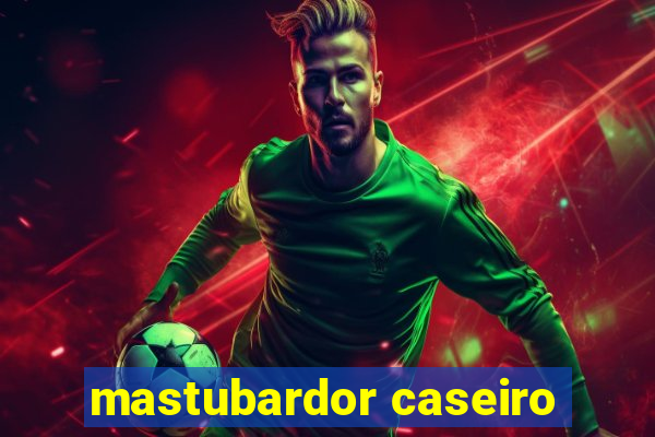 mastubardor caseiro